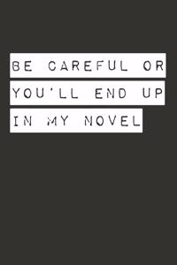 Be Careful Or You'll End Up In My Novel