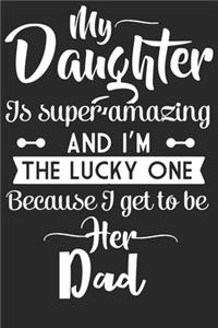 My daughter is super amazing and i'm the lucky one because i get to be her dad