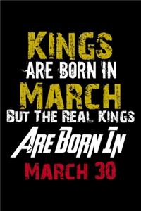Kings Are Born In March Real Kings Are Born In March 30 Notebook Birthday Funny Gift