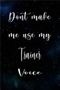 Don't Make Me Use My Trainer Voice