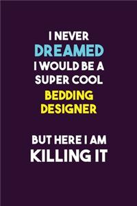 I Never Dreamed I would Be A Super Cool Bedding Designer But Here I Am Killing It