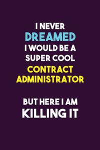 I Never Dreamed I would Be A Super Cool Contract Administrator But Here I Am Killing It