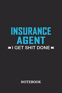 Insurance Agent I Get Shit Done Notebook: 6x9 inches - 110 ruled, lined pages - Greatest Passionate Office Job Journal Utility - Gift, Present Idea