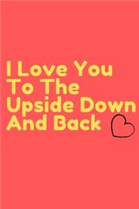 I Love You To The Upside Down And Back Journal - ( 6x9 Journal) 100 Pages perfect Notebook
