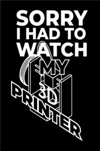 I Had To Watch My 3D Printer
