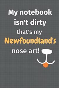 My notebook isn't dirty that's my Newfoundland's nose art