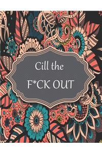 Cill the f*ck out