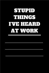Stupid Things I've Heard at Work