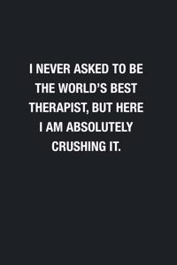 I Never Asked To Be The World's Best Therapist
