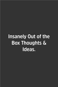Insanely Out of the Box Thoughts & Ideas.