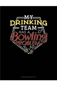 My Drinking Team Has A Bowling Problem