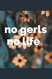 no gerls no life