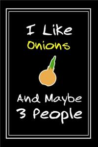 I Like Onions And Maybe 3 People