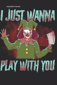 I Just Wanna Play With You Scary Clown- Halloween Journal / Notebook