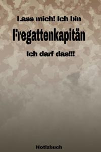 Lass mich! Ich bin Fregattenkapitän Ich darf das!!! - Notizbuch