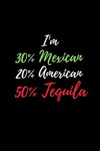 I'm 30% Mexican 20% American and 50% Tequila