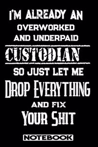 I'm Already An Overworked And Underpaid Custodian. So Just Let Me Drop Everything And Fix Your Shit!