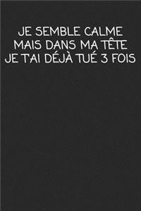 Je Semble Calme Mais Dans Ma Tête Je T'ai Déjà Tué 3 Fois