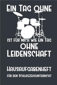 Ein Tag ohne Schlagzeug ist für mich wie ein Tag ohne Leidenschaft I Hausaufgabenheft für den Schlagzeugunterricht I Notizbuch inkl. Notenlinienteil