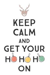 Keep Calm And Get Your Ho Ho Ho On