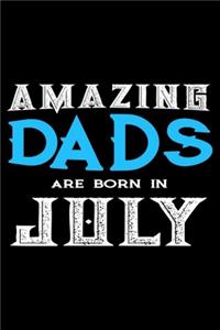 Amazing Dads Are Born In July: Dad Birthday Gift, Memory Keepsake Journal, Draw and Write Notebook For Women, Diary, Daily Planner Undated