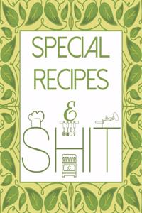 Special Recipes & Shit