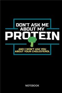 Dont Ask Me About My Protein Notebook