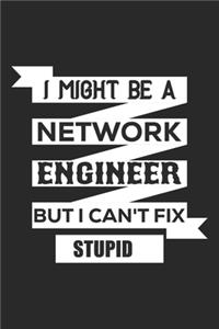 I might be a network engineer but i can't fix stupid