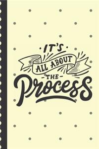 It's All About The Process
