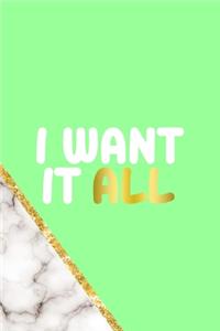 I Want It All