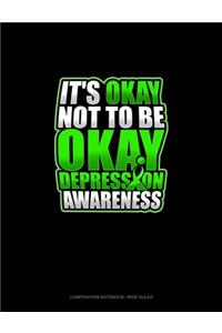 It's Okay Not To Be Okay Depression Awareness