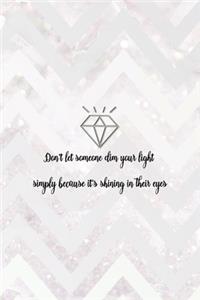 Don't Let Someone Dim Your Light Simply Because It's Shining In Their Eyes