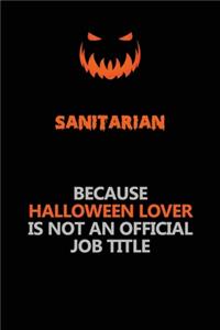 Sanitarian Because Halloween Lover Is Not An Official Job Title