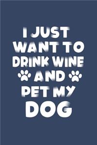 I Just Want To Drink Wine And Pet My Dog