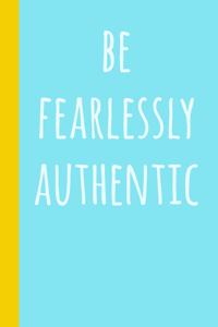Be Fearlessly Authentic