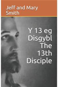 13 eg Disgybl The 13th Disciple