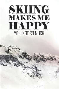Skiing Makes Me Happy You Not So Much