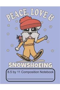Peace Love & Snowshoeing 8.5 by 11 Composition Notebook
