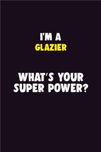 I Am A Glazier, What's Your Super Power?