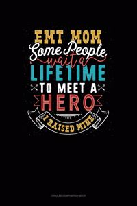 EMT Mom Some People Wait A Lifetime To Meet A Hero I Raised Mine