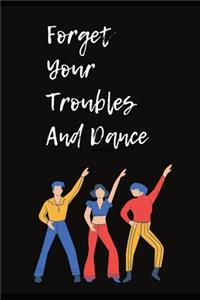 Forget Your Troubles And Dance