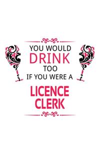 You Would Drink Too If You Were A Licence Clerk