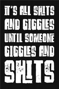 It's All Shits And Giggles Until Someone Giggles And Shits