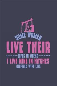 Some Women Live Their Lifes In Weeks I Live Mine In Hitches Oilfield Wife Life: Love 2020 Planner - Weekly & Monthly Pocket Calendar - 6x9 Softcover Organizer - For Offshore And Oil-Rig Fan