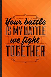 Your Battle Is My Battle We Fight Together