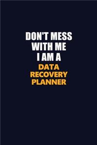 Don't Mess With Me I Am A Data Recovery Planner