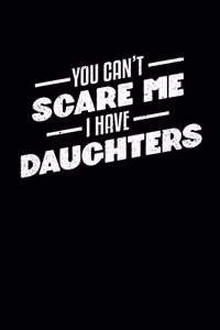 You Can't Scare Me I Have Daughters