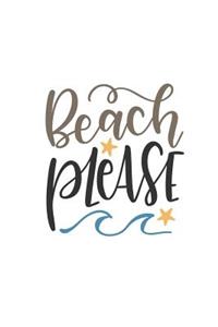 Beach Please: 150 Lined Journal Pages / Diary / Notebook with Vacation Beach Quote on the Cover