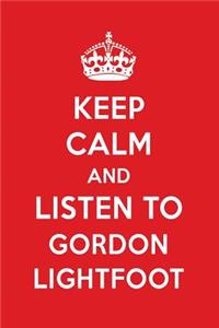 Keep Calm and Listen to Gordon Lightfoot: Gordon Lightfoot Designer Notebook