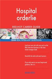 Hospital orderlie RED-HOT Career Guide; 2544 REAL Interview Questions
